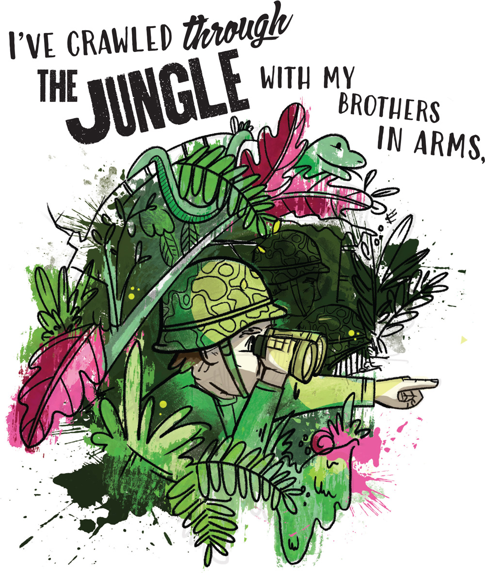 I have crawled through the jungle with my brothers in arms
